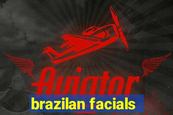 brazilan facials